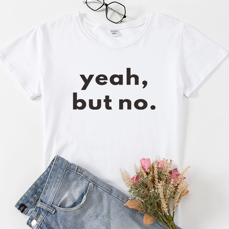 

yeah but no Hipster Women T-shirts Tops Summer short sleeve shirt lady tshirt tee Gift Black White camiseta de mujer