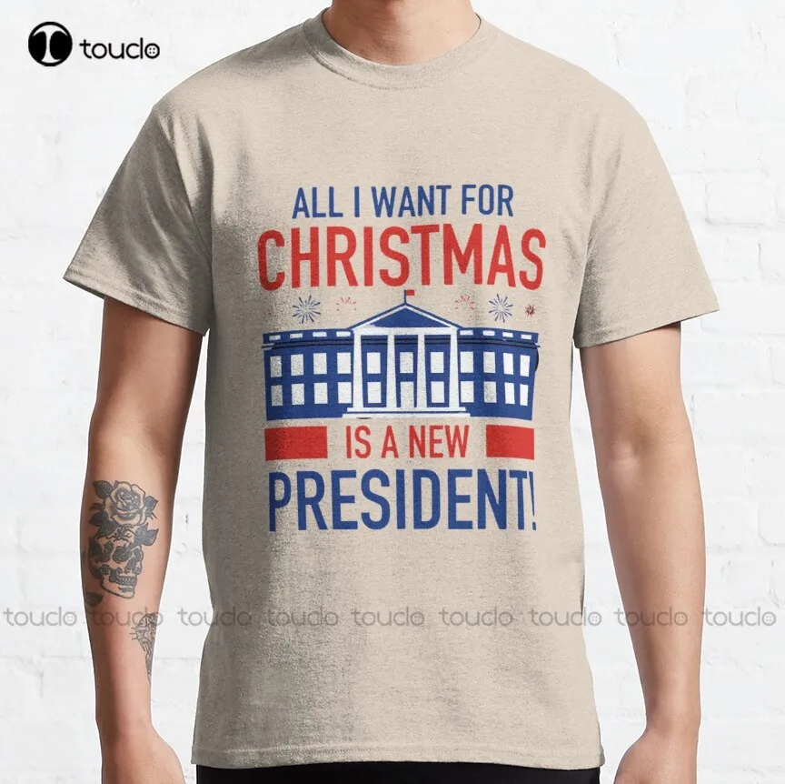 

All I Want For Christmas Is A New President Classic T-Shirt T-Shirts For Men Custom Aldult Teen Unisex Digital Printing Xs-5Xl