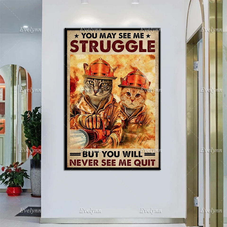 

Firefighter Fireman Poster Cat Lovers Gifts You May See Me Struggle But You Will Never See My Quit Wall Art Prints Home Decor