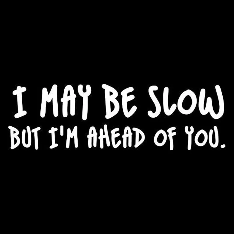 

Personality I MAY BE SLOW BUT I'M AHEAD OF YOU Car Sticker Waterproof Motorcycle Decals Pvc 20cm X 6cm