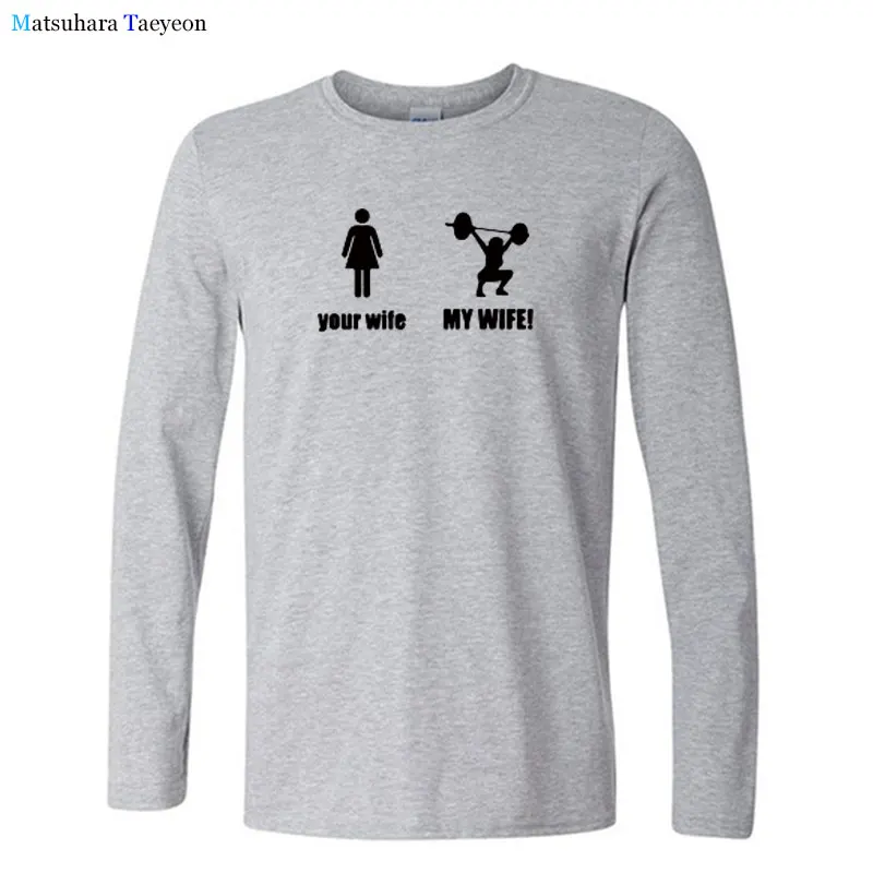 

Funny Your Wife and My Wife Print T Shirt Men Weightlifting T-shirt Cotton O-Neck Long Sleeve T Shirt Men Casual Autumn Tee Top