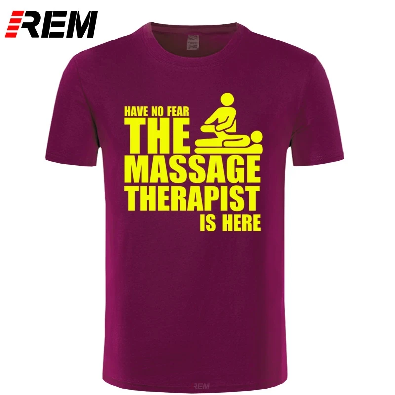 

REM Have No Fear The Massage Therapist Are Here Printed Men T shirt Fashion Summer New Short Sleeve O Neck Cotton T-shirt