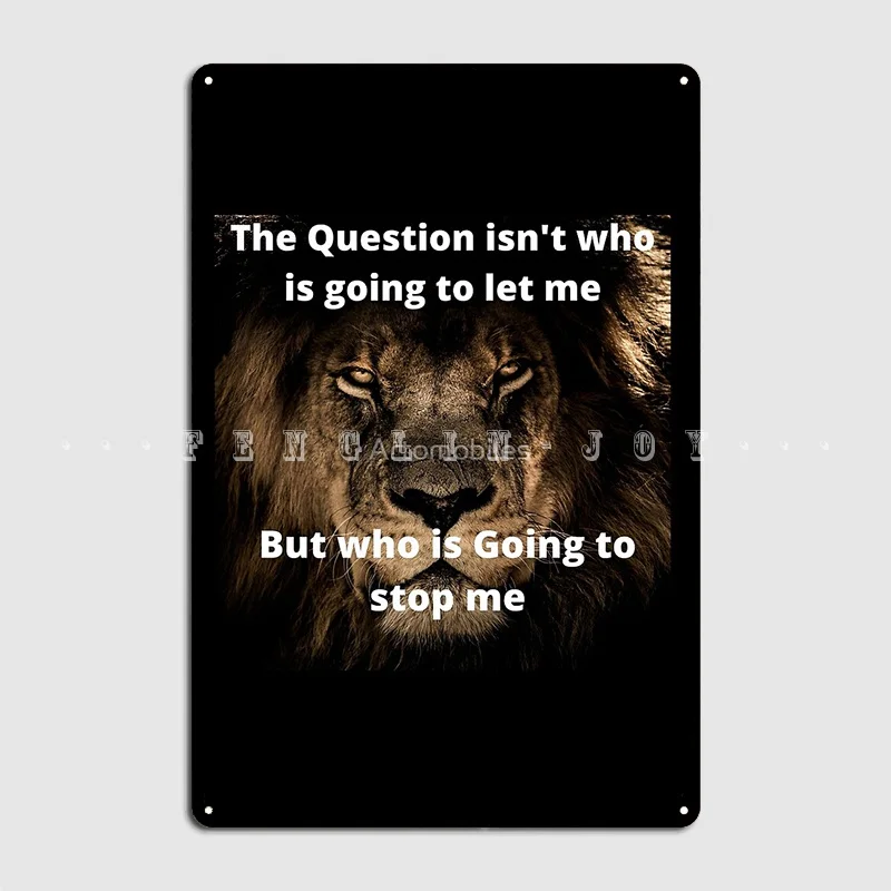 

Lion With Attitude And Confidence Who Is Going To Stop Me Metal Plaque Poster Club Bar Custom Painting Décor Tin Sign Poster