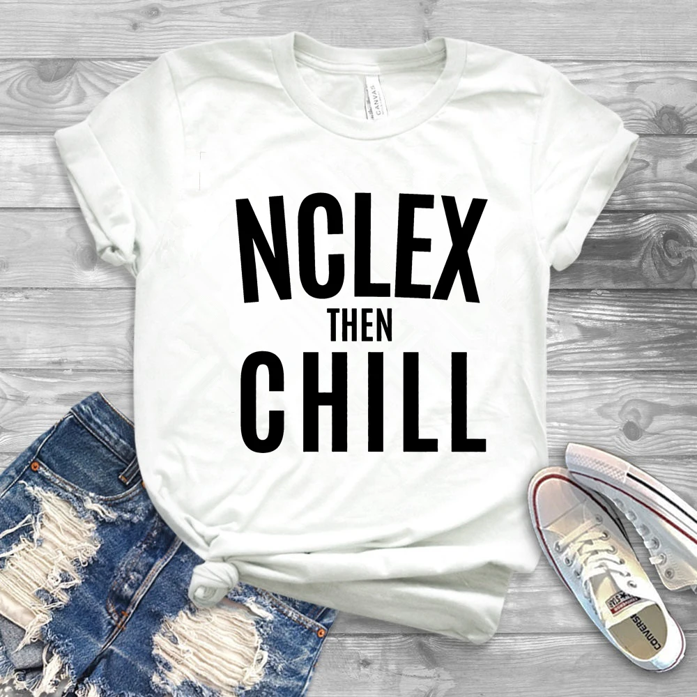 2019 рубашка для медсестры Nclex Then Chill рубашки школьная футболка подарок | Женская