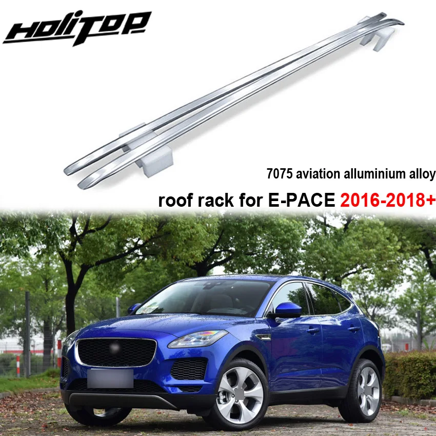 Горячая крыша стойки Продольный брус крыши бар для Jaguar E-PACE E pace, HITOP 5 лет опыт внедорожник, Горячая на рынке Китая