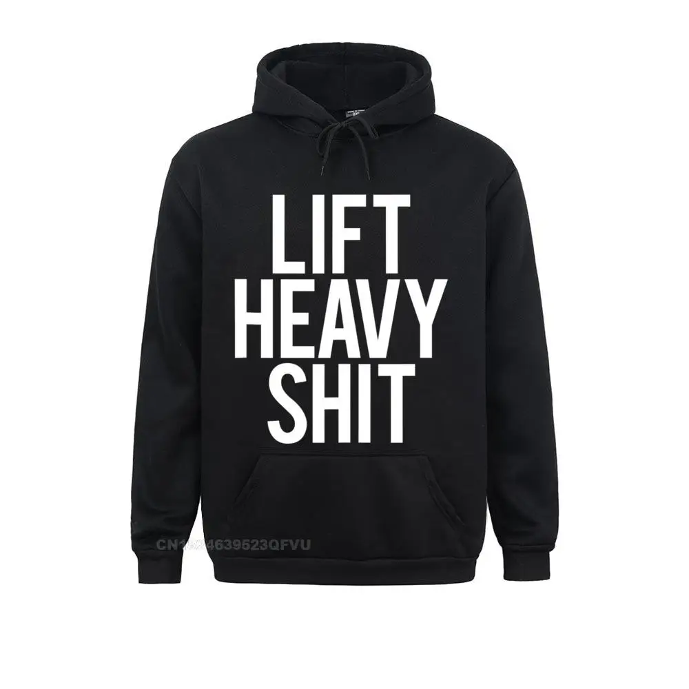 Funny Lift Heavy Shit Gym Weightlifting Workout Gift Idea Hoodies Top Hoodies For Men Normal Tees Designer Design Cotton