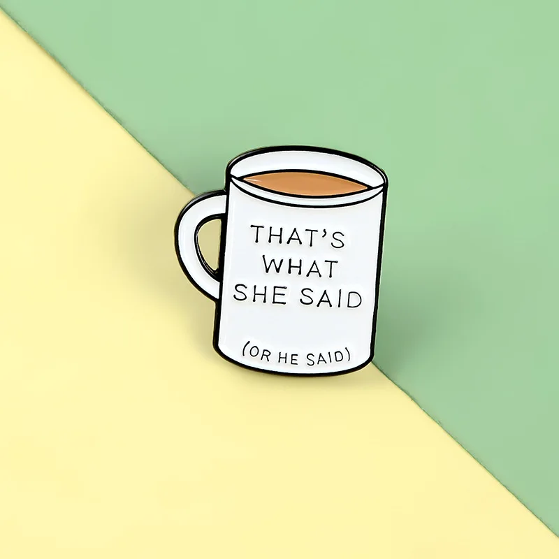 Cartoon Badges Cute Coffee Cup Brooches for Women Funny Letter THAT'S WHAT SHE SAID Enamel Pin Clothes Backpack Accessories Gift |