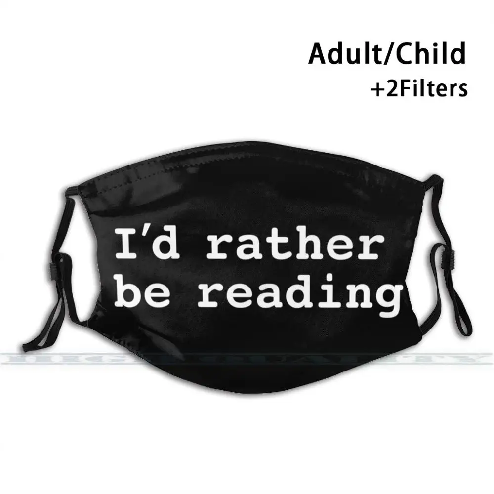 

I'd Rather Be Reading Custom Design For Adult Kids Anti Dust Filter Diy Cute Print Washable Mask Books Read Reading
