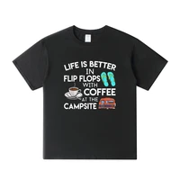 life is better in flip flops with coffee at the campsite t shirt new fashion streetwear men t shirt cotton tshirts graphic tees