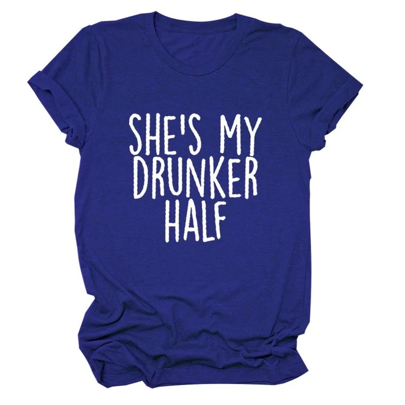 

SHE'S MY DRUNKER HALF Letter Print Women T Shirt Short Sleeve O Neck Loose Women Tshirt Ladies Tee Shirt Tops Camisetas Mujer