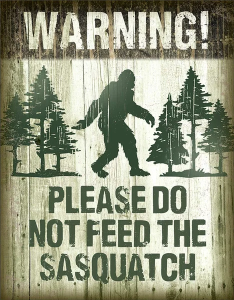 

Warning! Please Do Not Feed The Sasquatch Tin Sign 5 W H