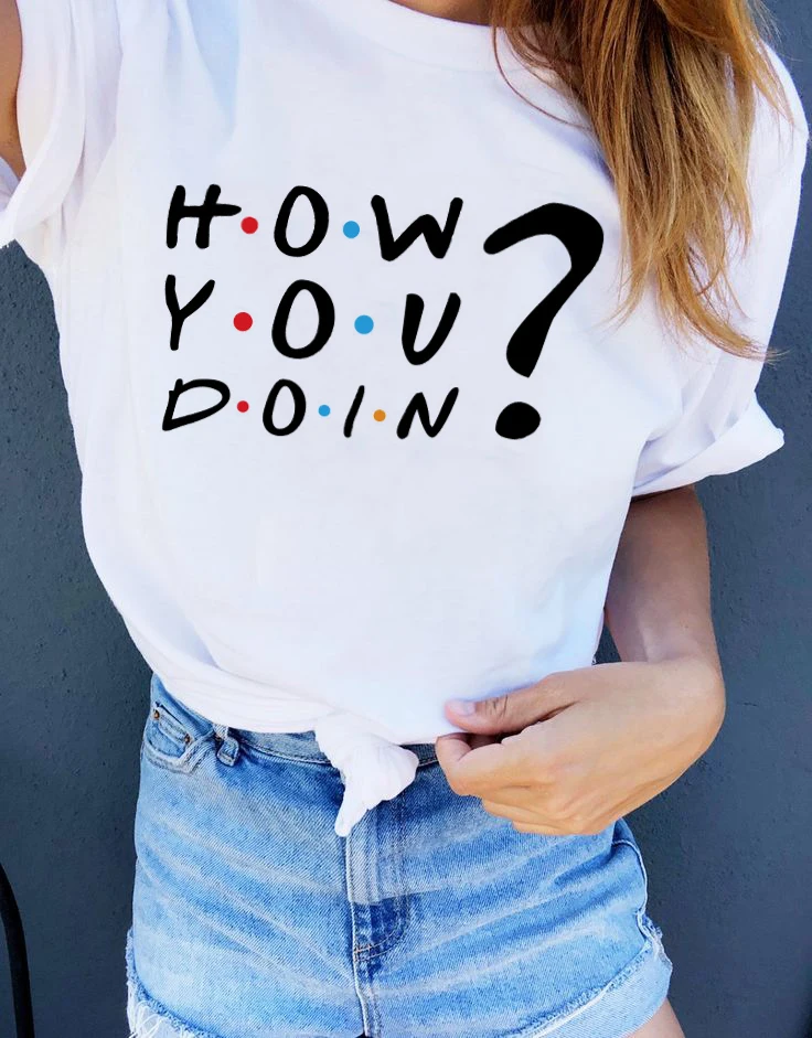 

Friends tv show how you doin Harajuku casual round Tshirt Printing Topt T-shirt girl kawaii pattern