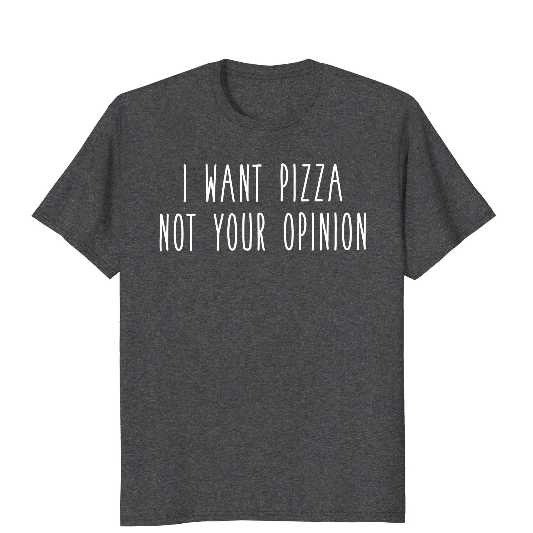 

I Want Pizza Not Your Opinion Funny Humor Love Food Tee Men Adult T Shirt Short Sleeve Cotton 033817