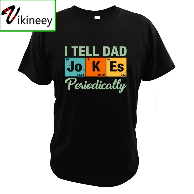 

I Tell Dad Jokes Periodically T-Shirt Parody Chemical Element Funny Dads Gift Geek Style Best Gift Digital Print T Shirt