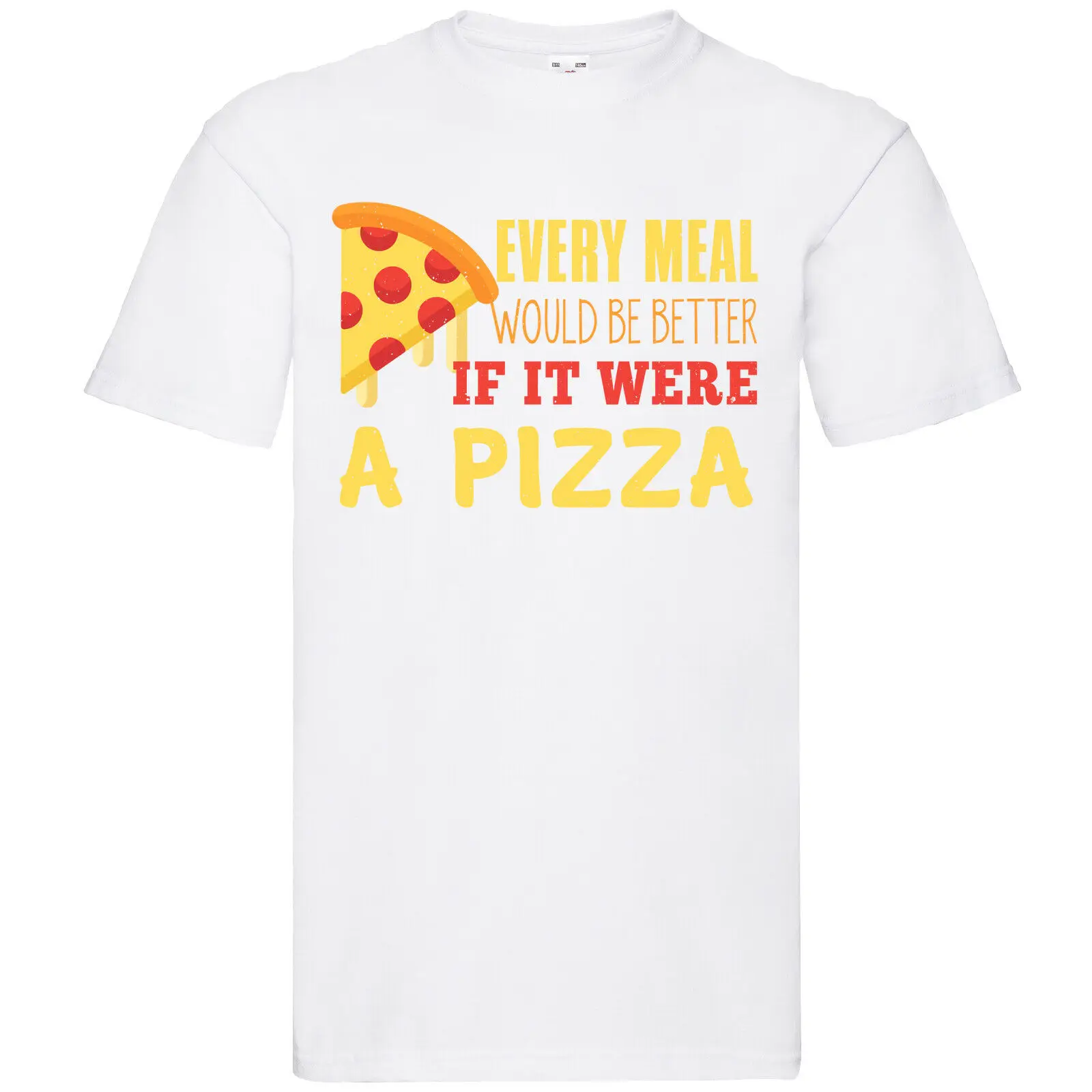 

Every Meal Would Be Better If it Were a Pizza Men t-shirt Short Casual Cotton O-Neck harajuku mens t shirts
