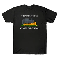 tread on those who tread on you bulldozer funny graphic t shirt mens cotton tee