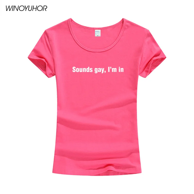 Sounds Gay Im In Lgbt женская футболка хлопковая Повседневная забавная с короткими