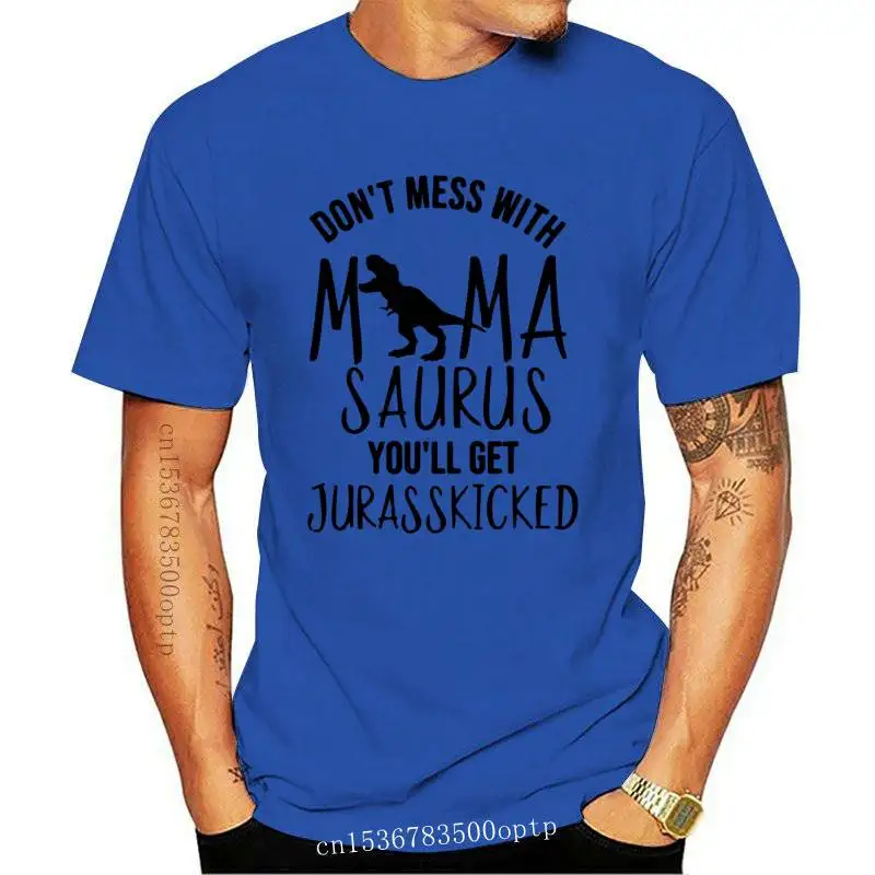 

New Don't Mess With Mama Saurus You'll Get Jurasskicked T-shirt Mom Life Gift Tshirt Women Summer Graphic Slogan Funny Tee Shirt