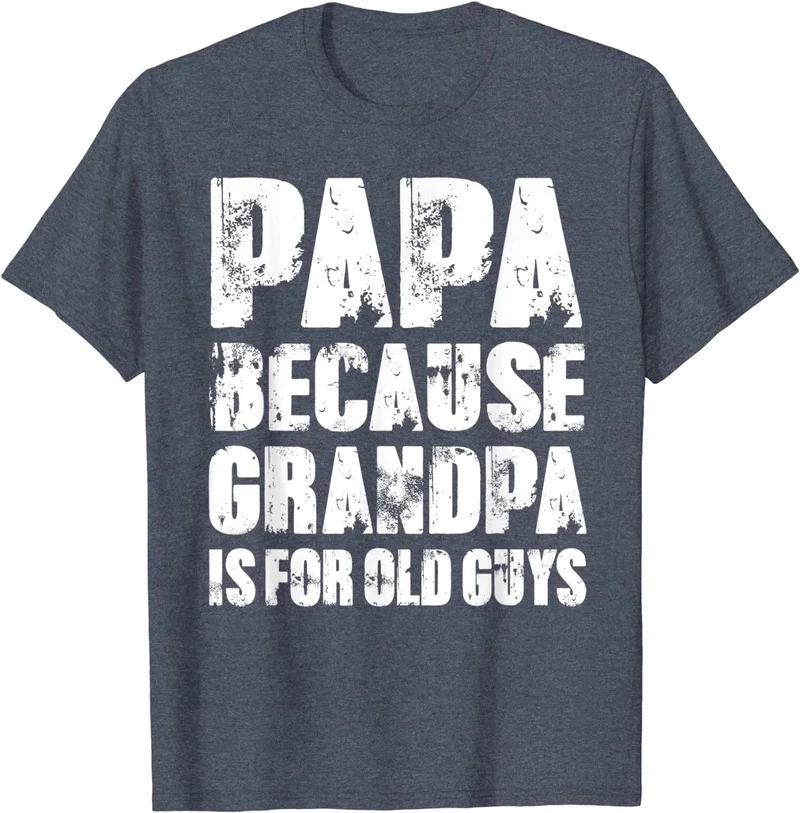 

Mens PAPA because GRANDPA is for old Guys Funny Dad Fathers Day T-Shirt Karate Graphic Tees Tee Shirt Unisex Harajuku Shirt Male