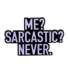 Me Sarcastic никогда не эмалированная булавка забавная брошь sarcasm буквы значок милые подарки на день рождения