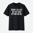 Sorry I'm Late, My Cat сидел на меня-кошки, футболки для мамы кошка пижамы для малыша подарок рубашка кошка пижамы для малыша подарок для мамы, футболка мама, подарок для влюбленных