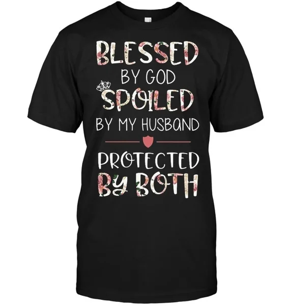 

Blessed By God Spoiled By My Husband Protected By Both Unisex T-Shirt size S-5XL