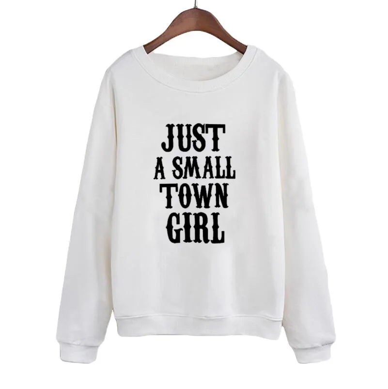 

Just A Small Town Girl Sweatshirt Women Causal Pullover Clothes Jumper Clothing Fashion Funny Text Slogan Crewneck Hoodies