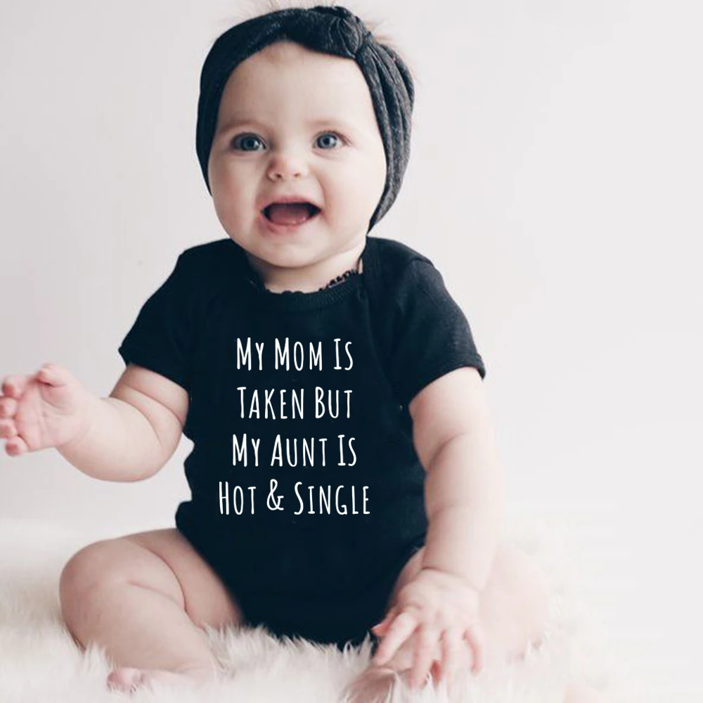 

My Mom Is Taken But My Aunt Is Hot and Single Funny Print Baby Boys Girls Unisex Jumpsuit Newborn Baby Ropa Casual Onesie