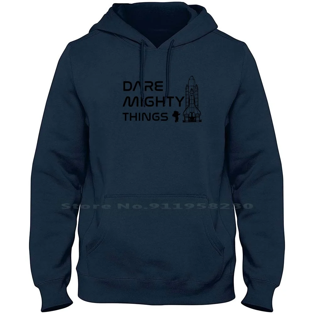 

Dare Mighty Things - Men Women Hoodie Pullover Sweater 6XL Big Size Cotton Thing Space Quote Thin Ship Pace Over Dare Spa Ace