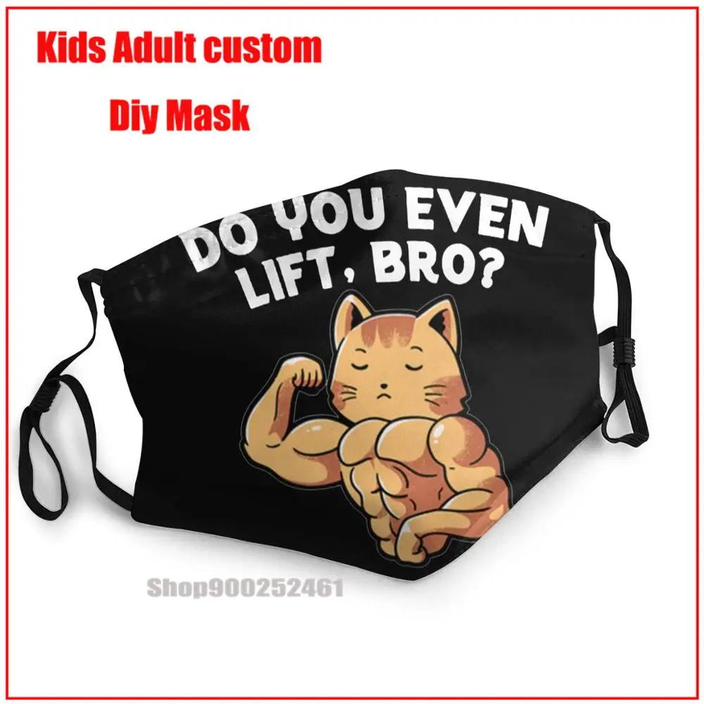 

Do You Even Lift Bro Muscle Gym Cats Kitten Animals Quotes White DIY masque adulte lavable mouthmask washable kids face mask
