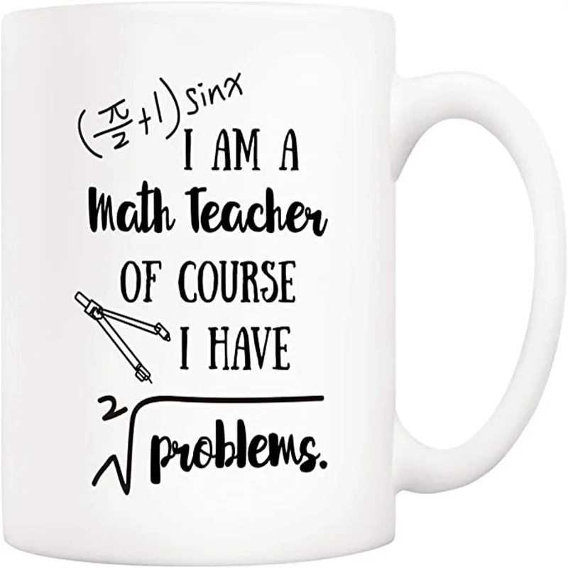 

Funny Math Teacher Coffee Mug I'm A Math Teacher of Course I Have Problems Cups 11 Oz, Teachers' Day Gifts for Teacher
