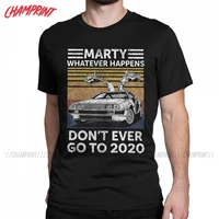 marty whatever happens dont go to 2020 men t shirt back to the future tee shirt short sleeve t shirt cotton gift idea clothes