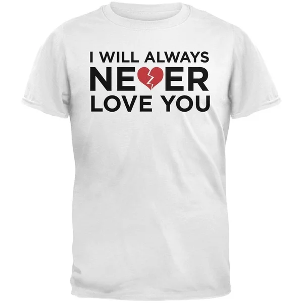 

I Will Always Never Love You White Adult T-Shirt