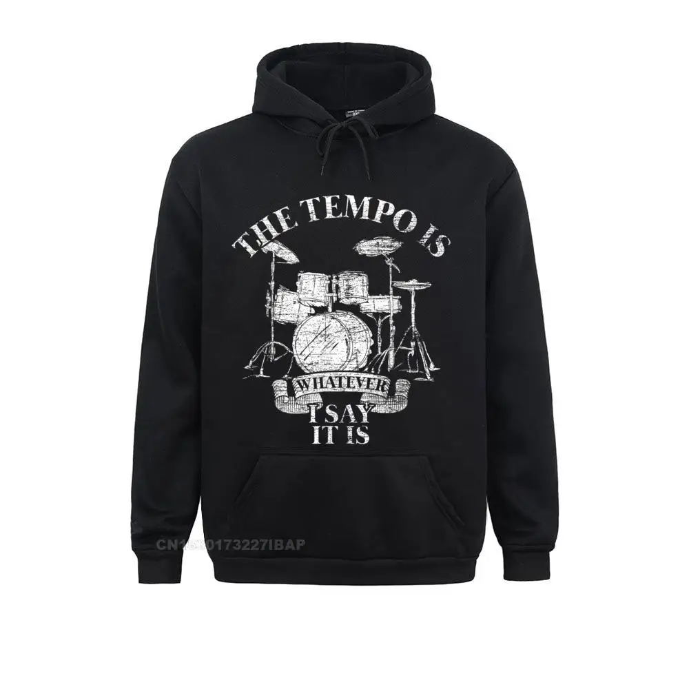 The Tempo Is Whatever I Say It Is Drums Hoodie Hoodies Retro Customized Long Sleeve Student Sweatshirts Normcore Sportswears