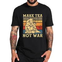 make tea not war graphic t shirt anti war pacifist t shirt premium 100 cotton high quality camisetas