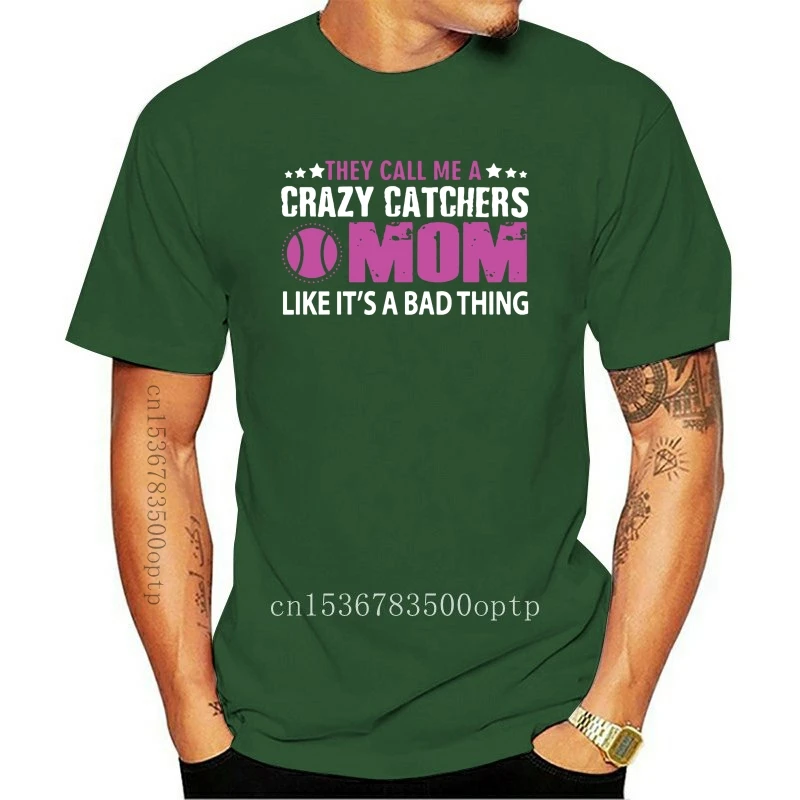 

New Funny Call Me Crazy Catchers Mom It Bad Thing T-Shirt For Men Fitness Tshirt For Men Plus Size S-5xl Humor Hiphop