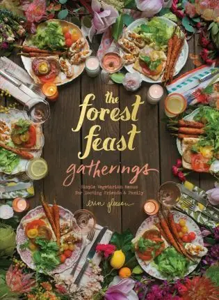 

Forest Feast Variety Of Gatherings: Simple Vegetarian Menus for Hosting Friends & Family