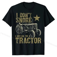 i dont snore i dream im a tractor shirt funny tractor gift t shirt family tshirts cheap cotton mens tees printed on
