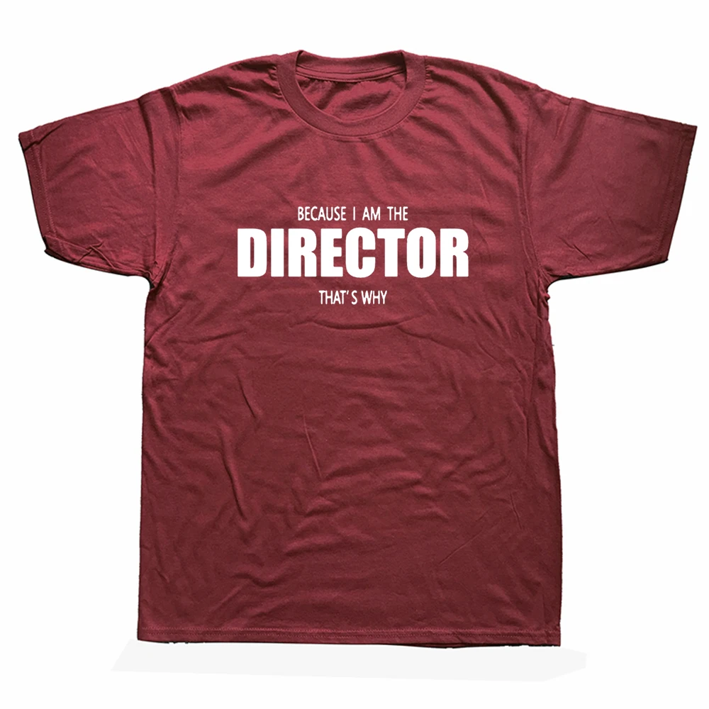 

Funny Because I'm The Director That's Why Cotton T Shirt Costume Men O-Neck Summer Short Sleeve Tshirts Clothing