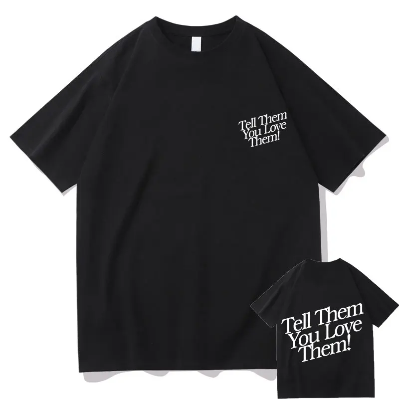 

Thell Them You Love Them Tee Harajuku Letter Print Tshirt Regular Men Women Fashion Oversized T Shirts New All-match T-shirts