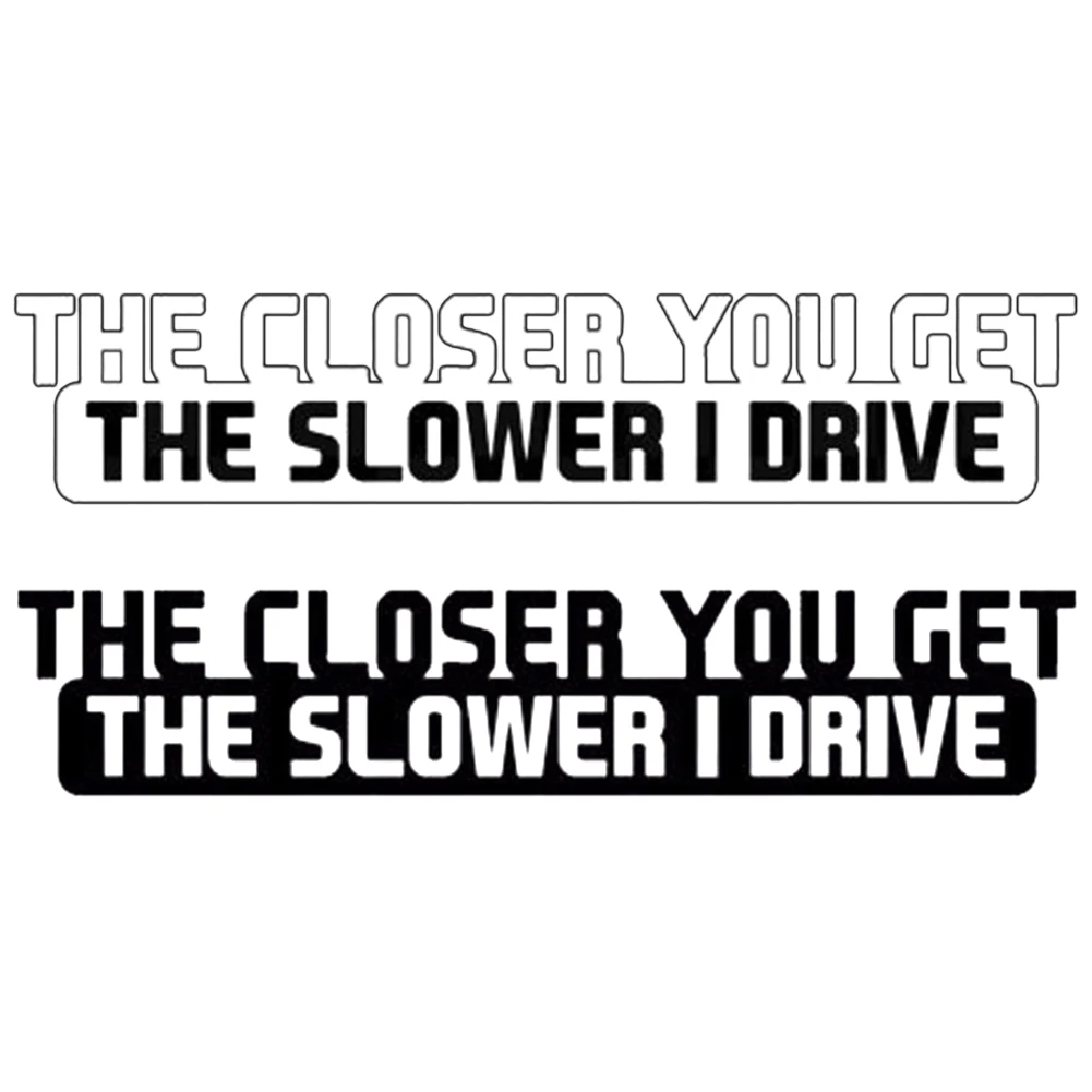 

Car Sticker Auto Funny The Closer You Get The Slower I Drive Car Vehicle Body Decal Sticker Decor Accessories