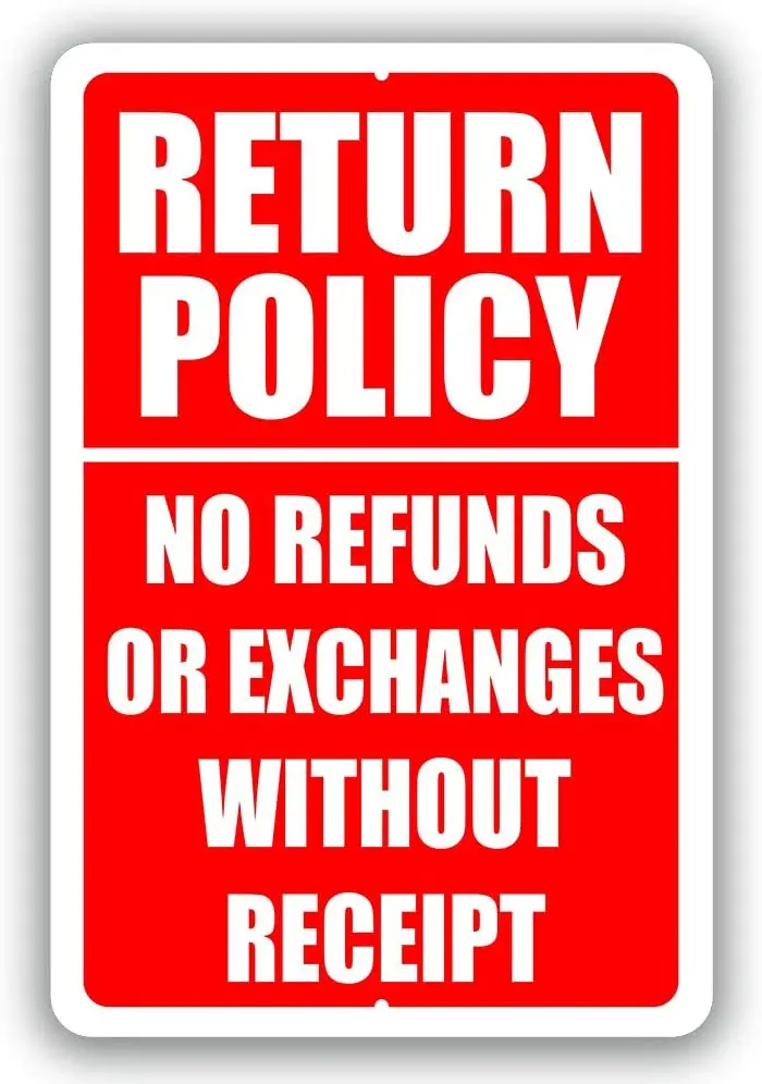 

Return Policy No Refunds Or Exchanges Without Receipt Metal Business Novelty Tin Sign Indoor and Outdoor use 8"x12" 12"x18"