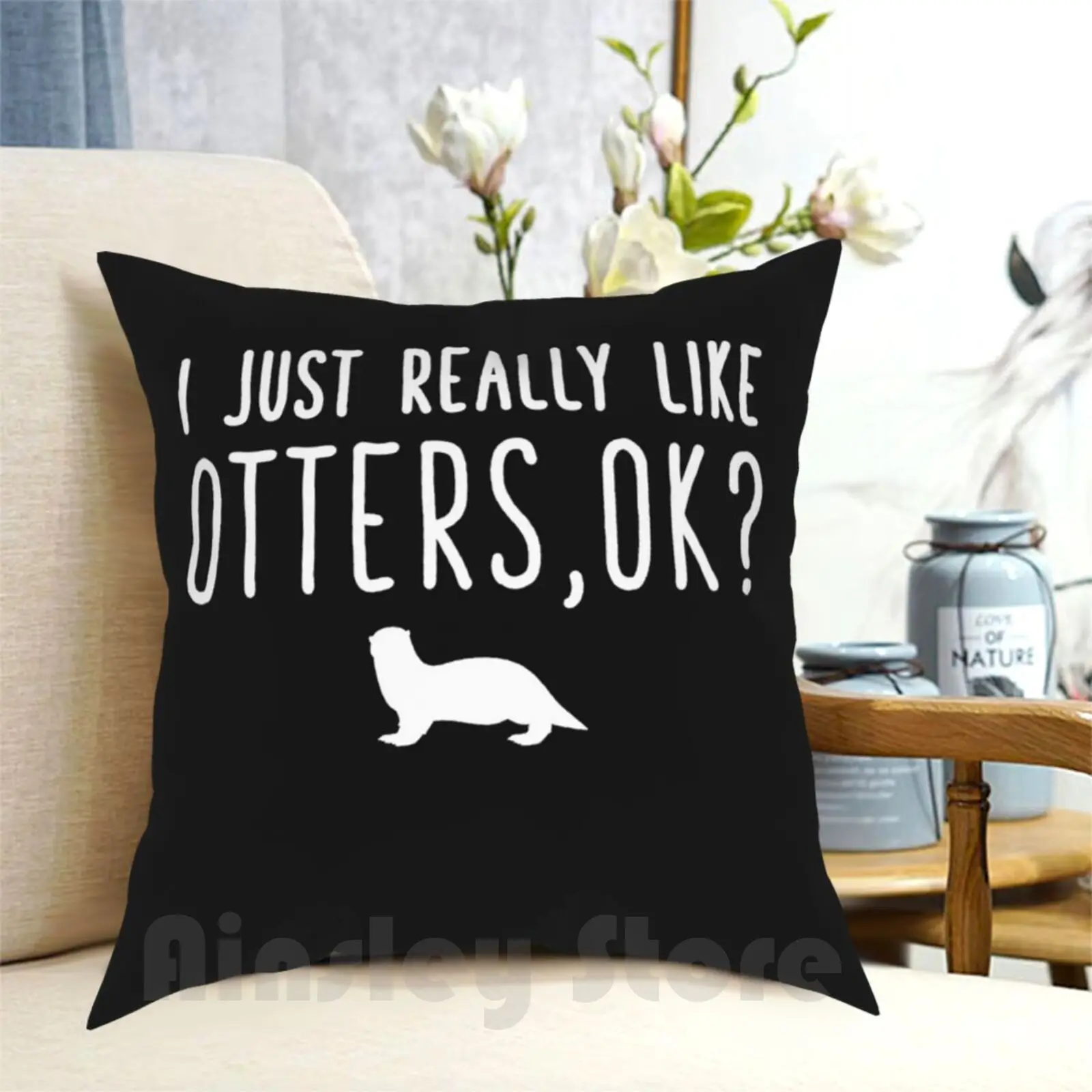 

I Just Really Like Otters Ok-Funny Otters Lover Pillow Case Printed Home Soft DIY Pillow cover I Just Really Like Otters Ok