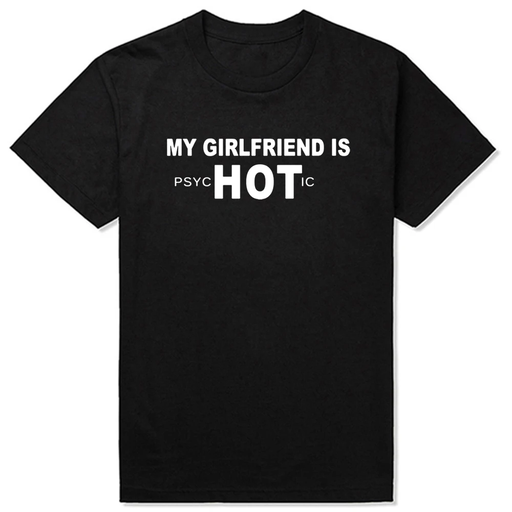 

My Girlfriend Is PsycHOTic T Shirt Funny Girlfriend Normal Short Sleeve Streetwear Hip Hop T-shirt Men Summer Style
