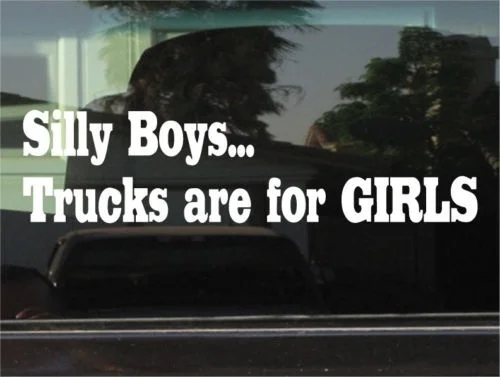 

SILLY BOYS TRUCKS ARE FOR GIRLS VINYL DECAL/STICKER