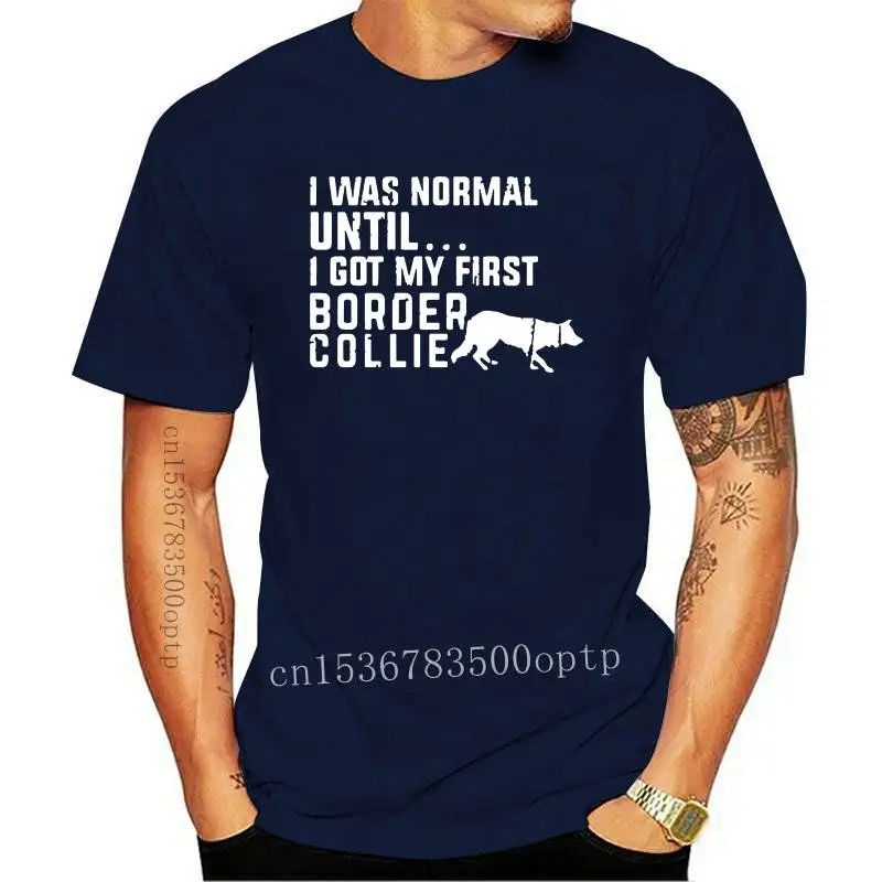 

New Funny I Was Normal Until - Border Collie Letters T Shirt Short Sleeved Tee Shirt O Neck Men Tees Plus Size
