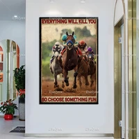 horse racing retro poster everything will kill you so choose something fun wall art prints home decor canvas unique gift