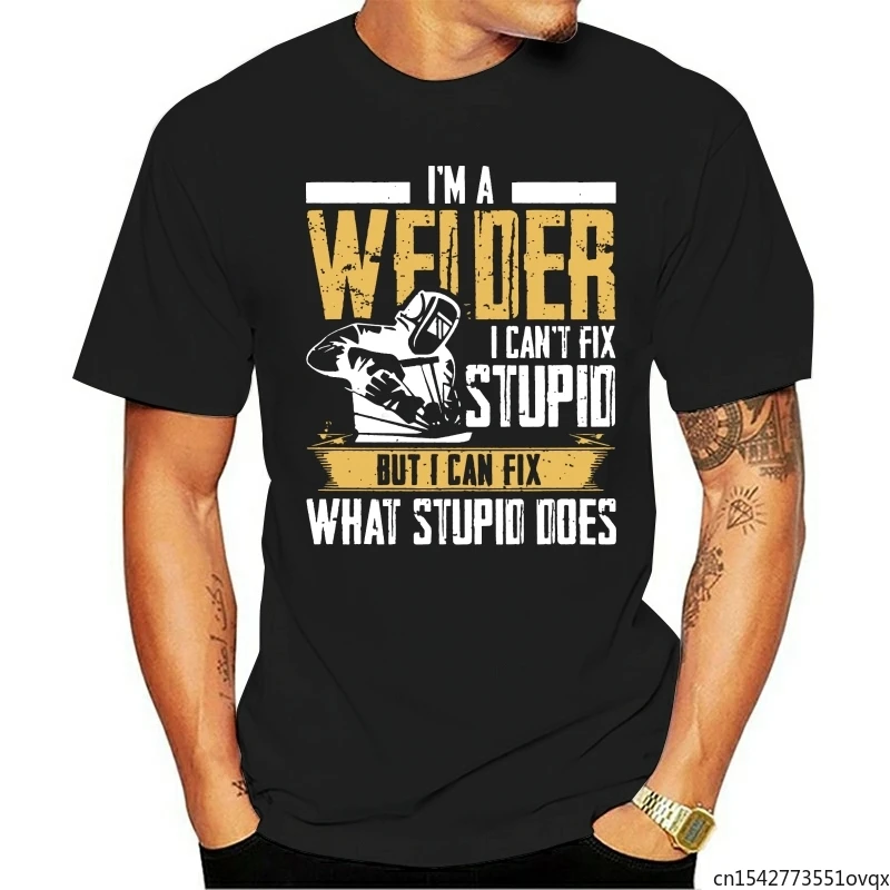 

Slogan Tshirt for Men Black T Shirts Welder Can't Fix Stupid But What Stupid Does Custom Fitness T-shirts Programmer Unisex Tee