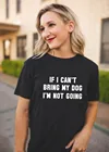 Женская футболка с надписью If I Can't Bring My Dog I'm Go, забавные повседневные футболки с круглым вырезом, подарок для любителей собак, женские топы, одежда в стиле Харадзюку