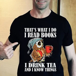

That's what I do I read books I drink tea and I know things T-Shirt